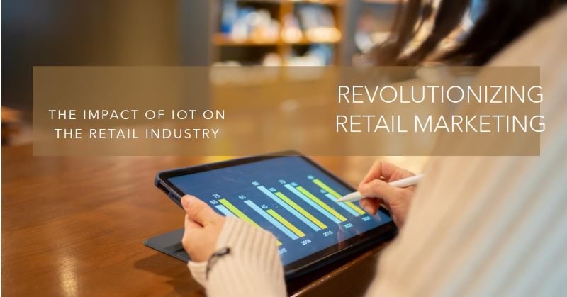 The Growing Influence of IoT in Retail Marketing