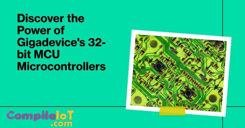 Discover the Power of Gigadevice's 32-bit MCU Microcontrollers
