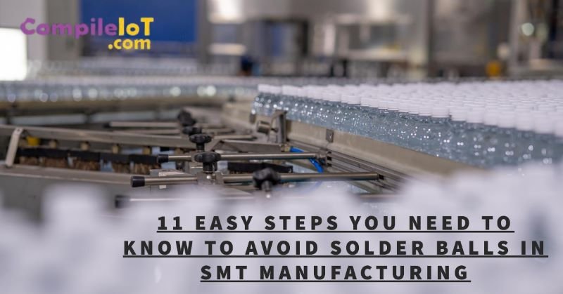 11 Easy Steps You Need To Know To Avoid Solder Balls In SMT Manufacturing