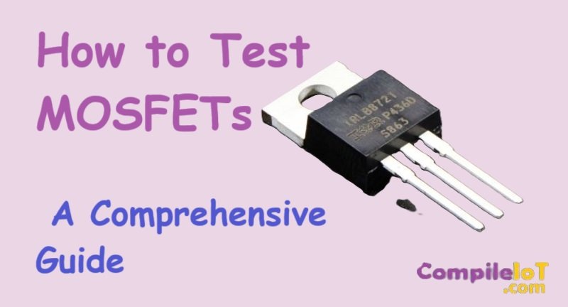 How to Test MOSFETs: A Comprehensive Guide