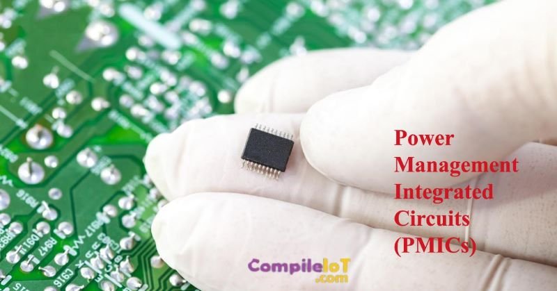 Power Management Integrated Circuits (PMICs)