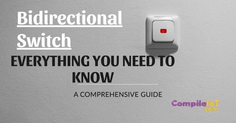 Bidirectional Switch Everything You Need to Know