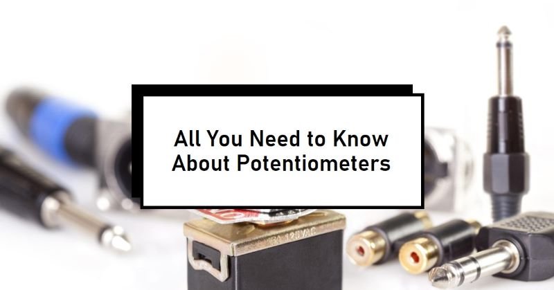 Potentiometer Types and Characteristics