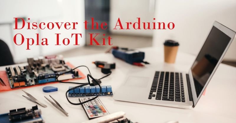 Exploring the Arduino Opla IoT Kit