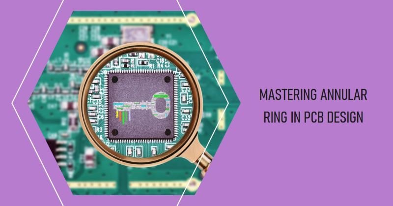 Overcoming Common Annular Ring Issues in PCB Design