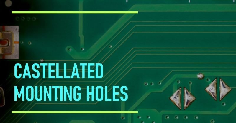 Understanding Castellated Mounting Holes: Design, Benefits, and Applications