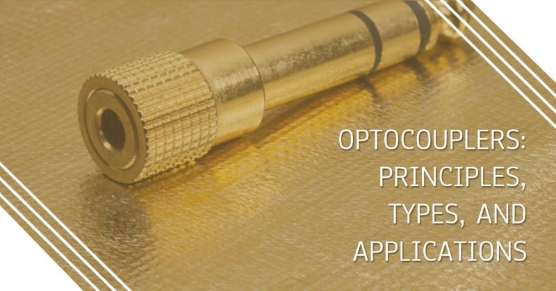 Understanding Optocouplers: Principles, Types and Applications