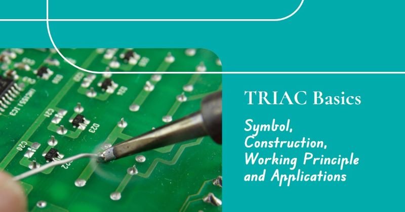 TRIAC Basics: Symbol, Construction, Working Principle and Practical Applications