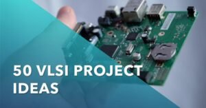 Top 50 VLSI Projects Ideas: A Guide for Final Year Electronics ...