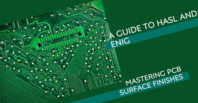 Understanding HASL and ENIG Surface Finishes for PCBs