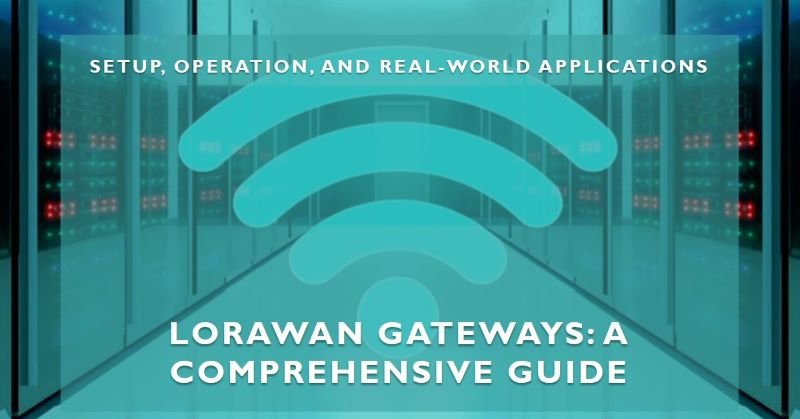 LoRaWAN Gateways Explained