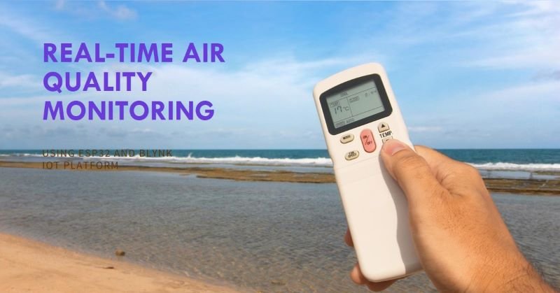 Monitor Air Quality in Real-Time Using ESP32 and Blynk IoT Platform