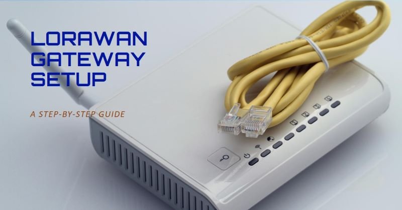 Setting Up a LoRaWAN Gateway