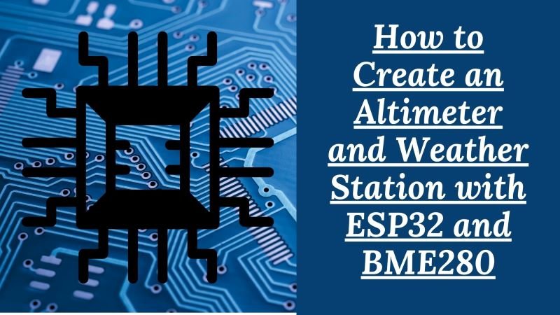 How to Create an Altimeter and Weather Station with ESP32 and BME280