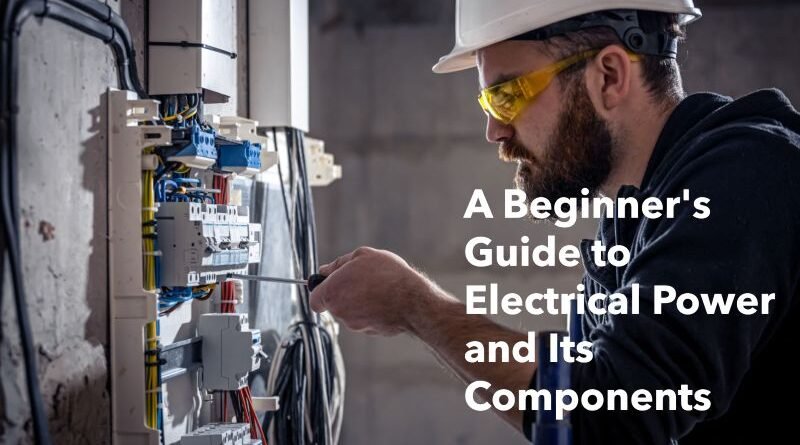 A Beginner's Guide to Electrical Power and Its Components