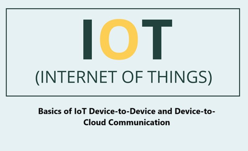 Basics of IoT Device-to-Device and Device-to-Cloud Communication