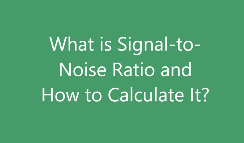 What is Signal-to-Noise Ratio and How to Calculate It?