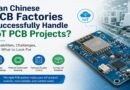 Can Chinese PCB Factories Successfully Handle IoT PCB Projects?