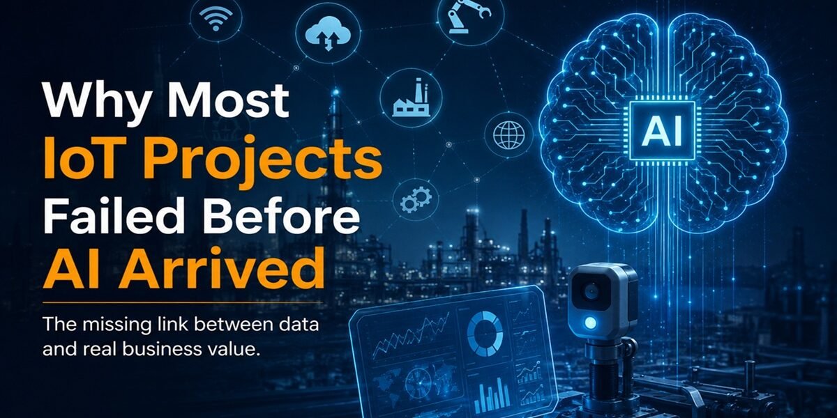 Why Most IoT Projects Failed Before AI Arrived